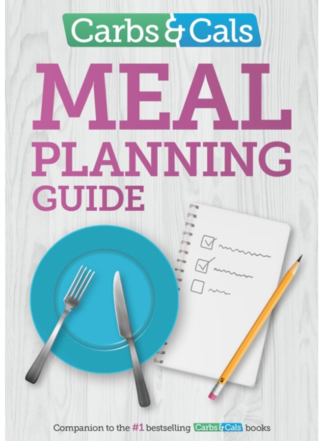 Carbs & Cals Meal Planning Guide : Tips and inspiration to help you plan healthy meals and snacks! 