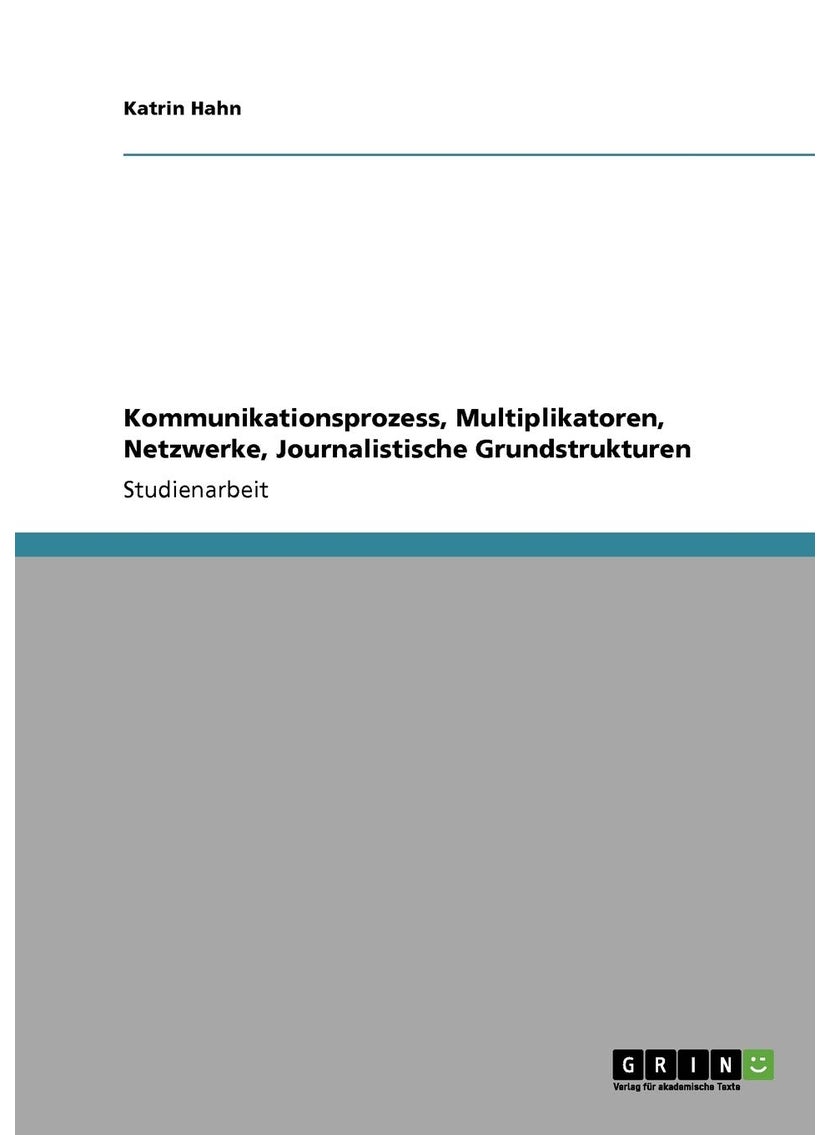 Kommunikationsprozess, Multiplikatoren, Netzwerke, Journalistische Grundstrukturen 