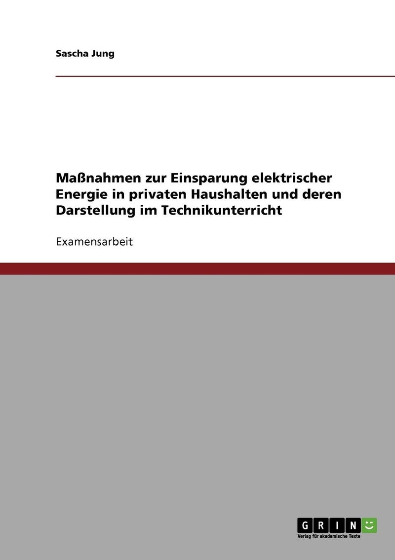 Maßnahmen zur Einsparung elektrischer Energie in privaten Haushalten und deren Darstellung im Technikunterricht 