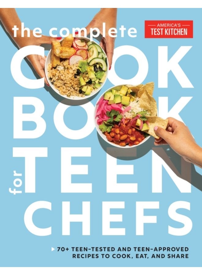 The Complete Cookbook for Teen Chefs 75 Teen Tested and Teen Approved Recipes to Cook Eat and Share - Hardback
