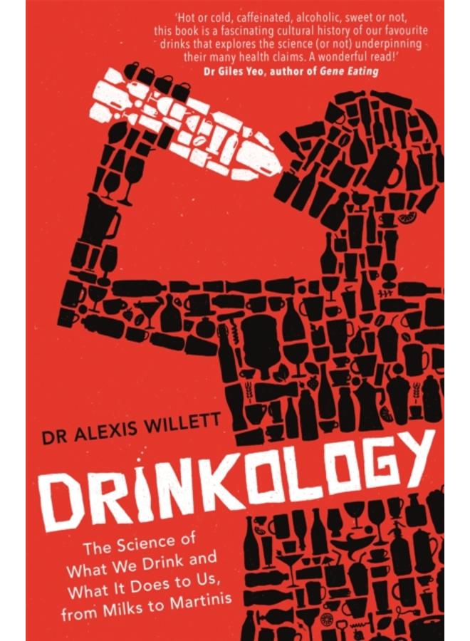 Drinkology : The Science of What We Drink and What It Does to Us, from Milks to Martinis 