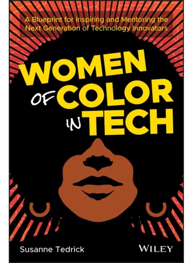 Women of Color in Tech A Blueprint for Inspiring and Mentoring the Next Generation of Technology Innovators - Paperback