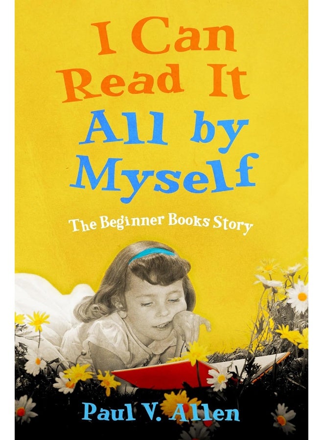 I Can Read It All by Myself: The Beginner Books Story 