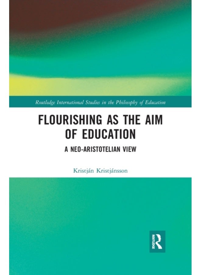 Flourishing as the Aim of Education: A Neo-Aristotelian View