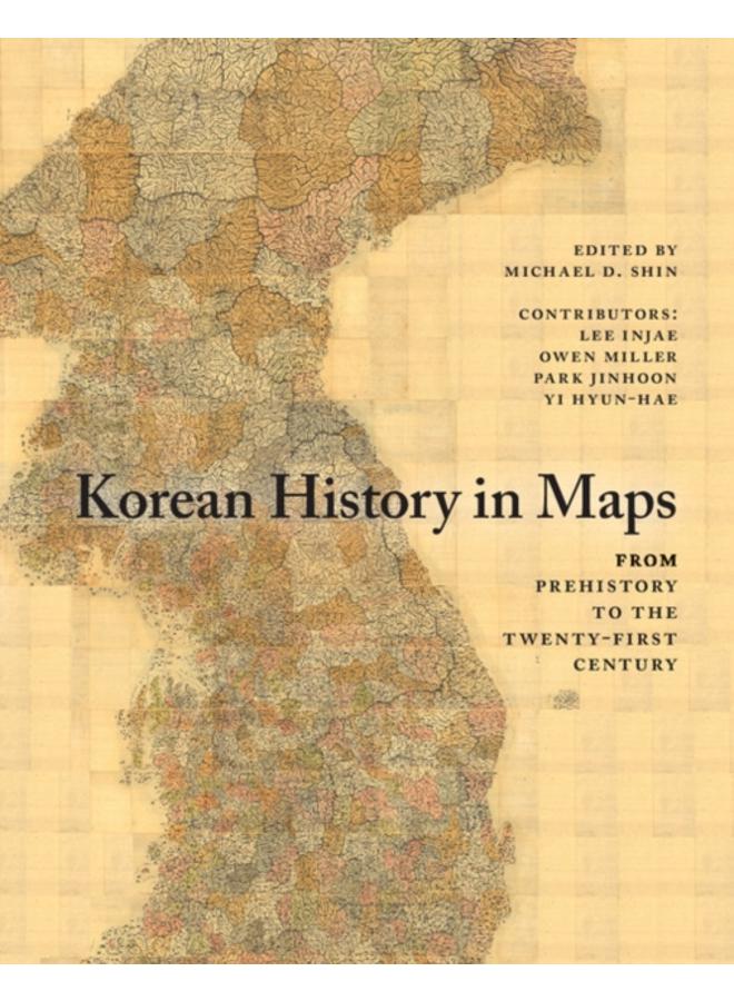 Korean History in Maps : From Prehistory to the Twenty-First Century 