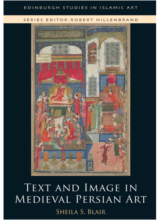 Text and Image in Medieval Persian Art 