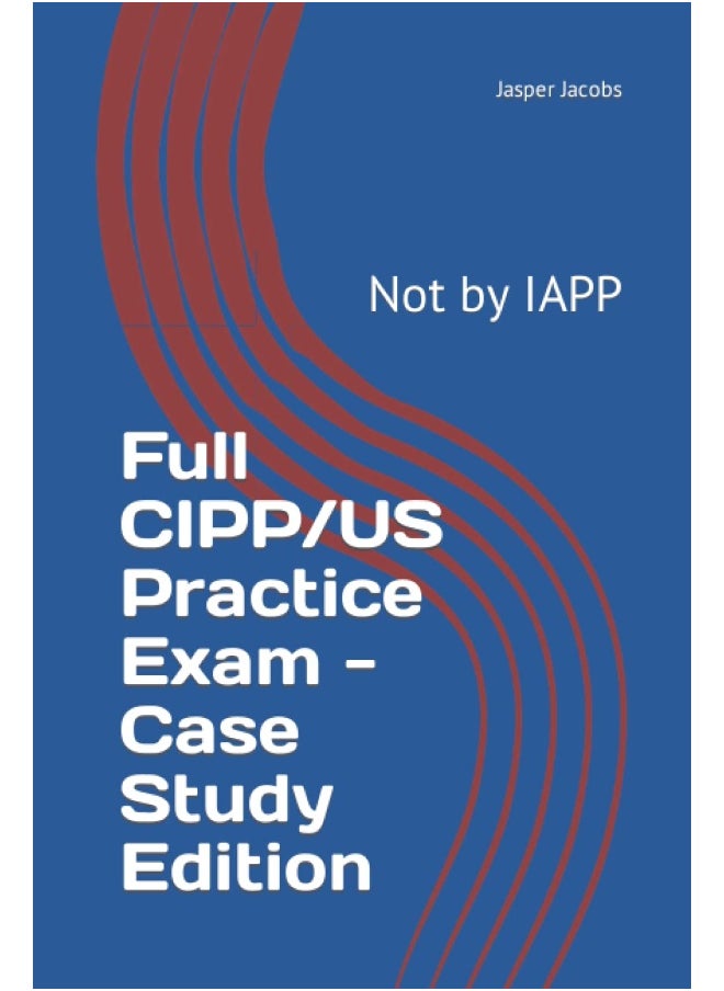 null - Full CIPP/US Practice Exam - Case Study Edition: Not by IAPP - Image 1