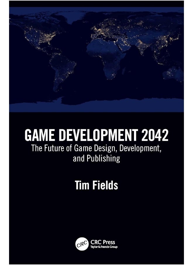 Game Development 2042: The Future of Game Design, Development, and Publishing 