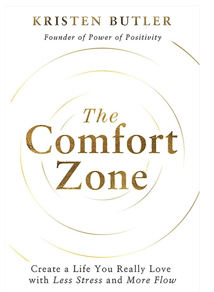 The Comfort Zone: Create a Life You Really Love with Less Stress and More Flow