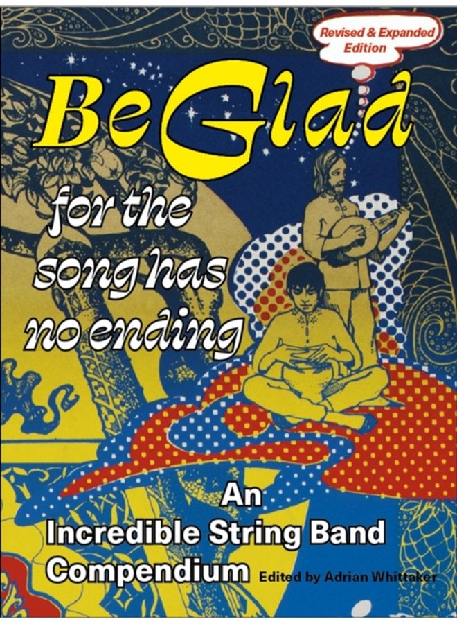 Be Glad for the Song Has No Ending revised and expanded edition An Incredible String Band Compendium - Paperback