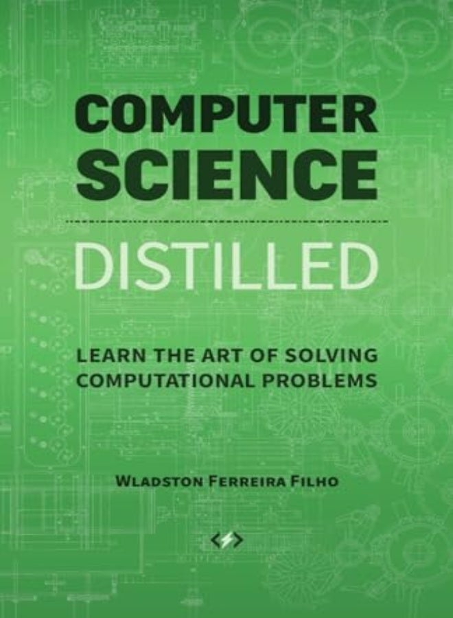 Computer Science Distilled Learn The Art Of Solving Computational Problems