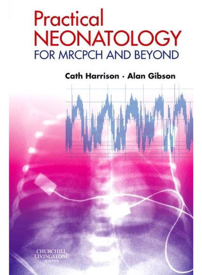 Practical Neonatology: for MRCPCH and Beyond
