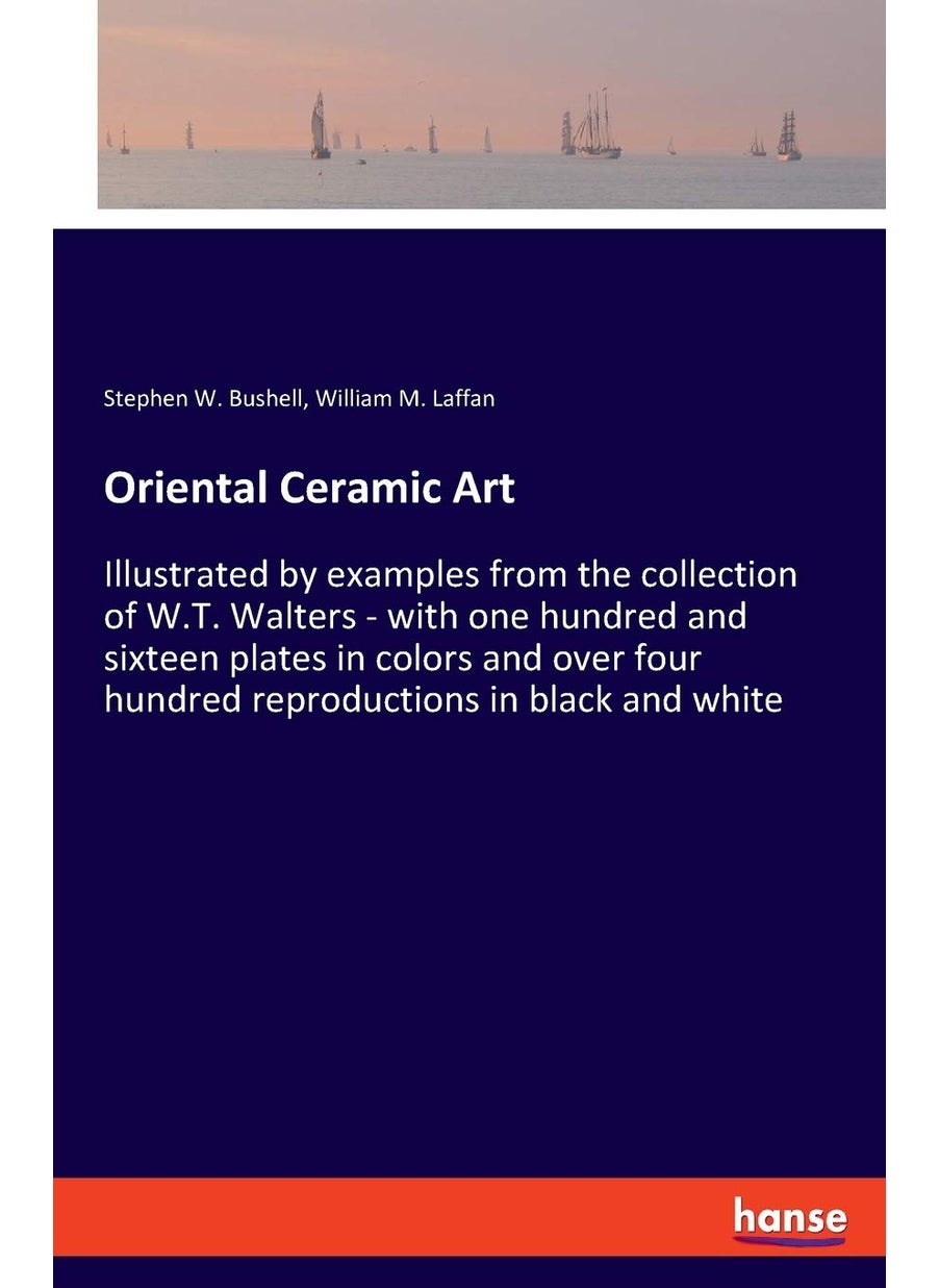 Oriental Ceramic Art: Illustrated by examples from the collection of W.T. Walters - with one hundred and sixteen plates in colors and over four hundred reproductions in black and white  - Image 1