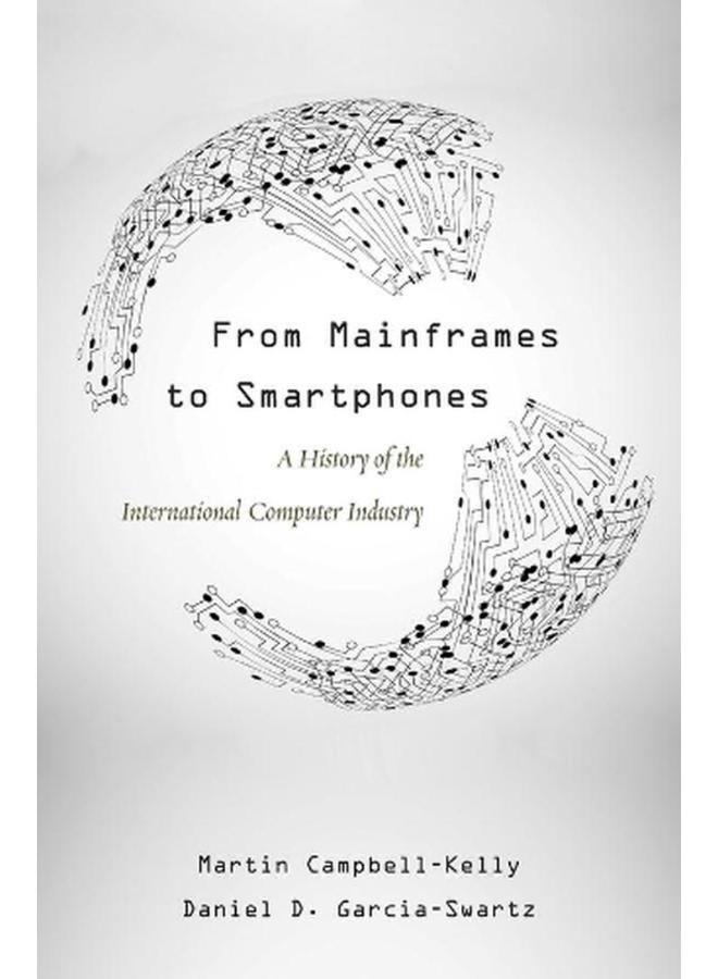 From Mainframes to Smartphones: A History of the International Computer Industry