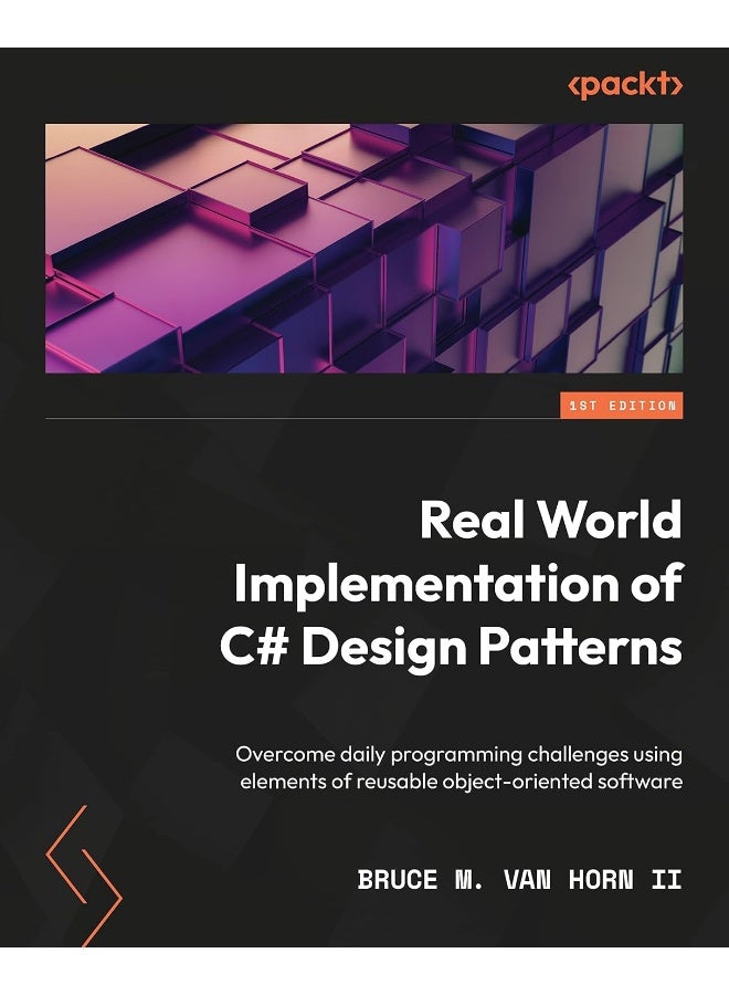 Packt Real-World Implementation of C# Design Patterns: Overcome daily programming challenges using elements of reusable object-oriented software