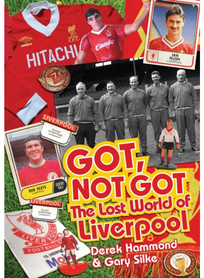 Got; Not Got: Liverpool : The Lost World of Liverpool Football Club 