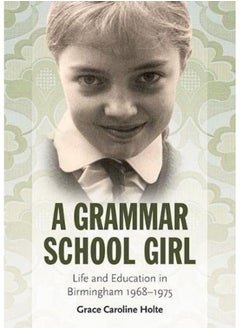 A Grammar School Girl: Life and Education in Birmingham 1968-1975 