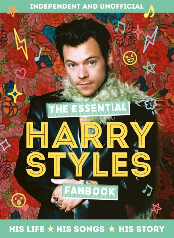 The Essential Harry Styles Fanbook : His Life - His Songs - His Story