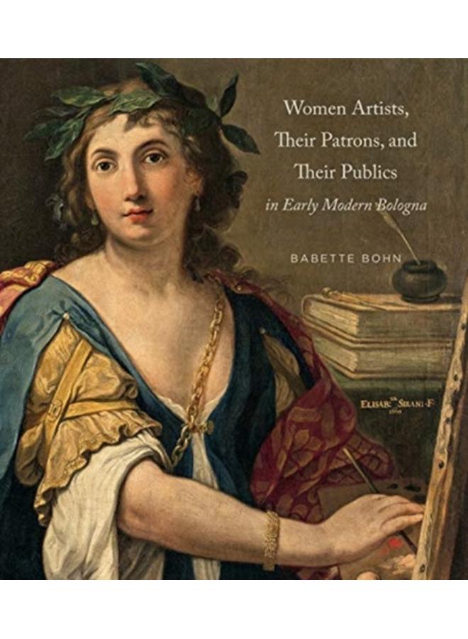 Women Artists, Their Patrons, and Their Publics in Early Modern Bologna