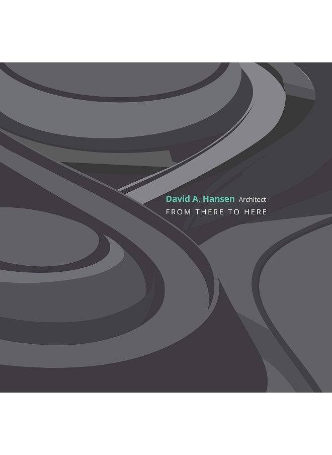 David A. Hansen, Architect: From There to Here 