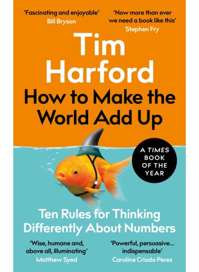 How to Make the World Add Up : Ten Rules for Thinking Differently About Numbers 