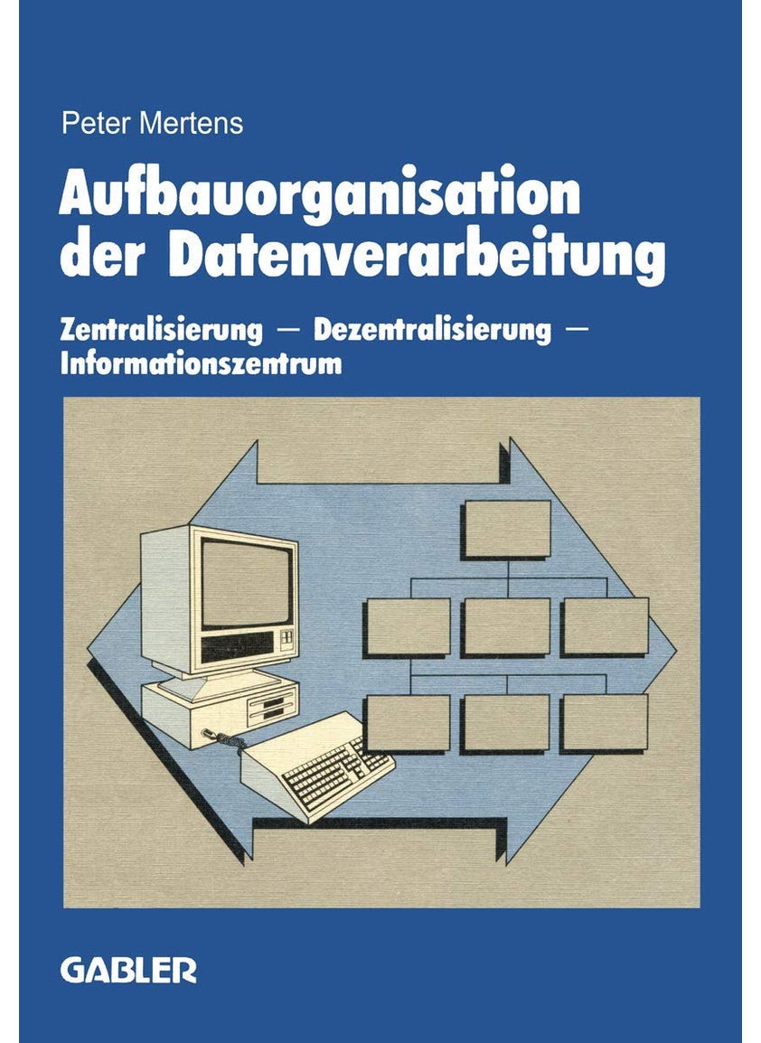 Aufbauorganisation der Datenverarbeitung: Zentralisierung - Dezentralisierung - Informationszentrum 