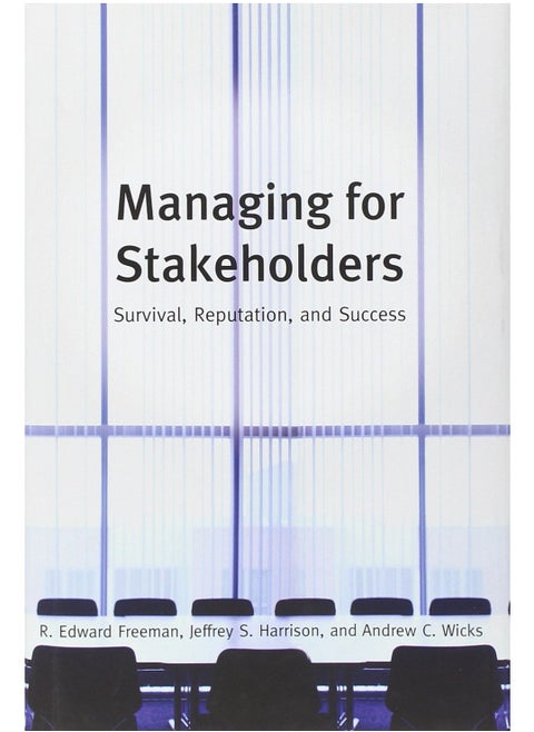Managing for Stakeholders: Survival, Reputation, and Success (The Business Roundtable Institute for Corporate Ethics Series in Ethics and Lead) Paperback