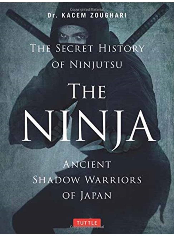 The Ninja The Secret History of Ninjutsu Ancient Shadow Warriors of Japan - Paperback