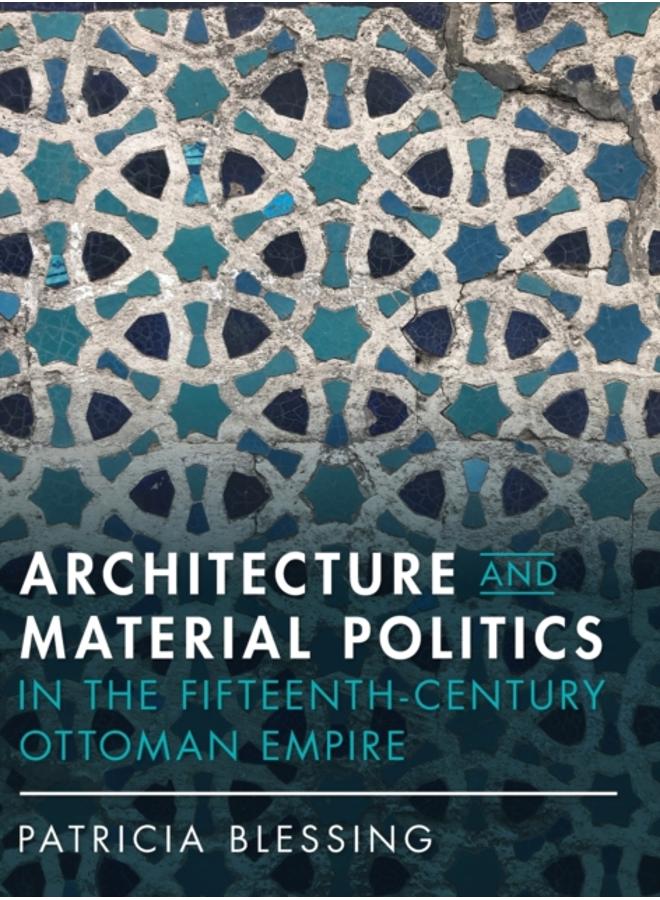 Architecture and Material Politics in the Fifteenth-century Ottoman Empire 