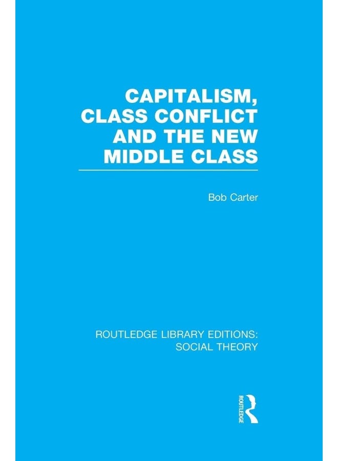Capitalism, Class Conflict and the New Middle Class (RLE Social Theory)