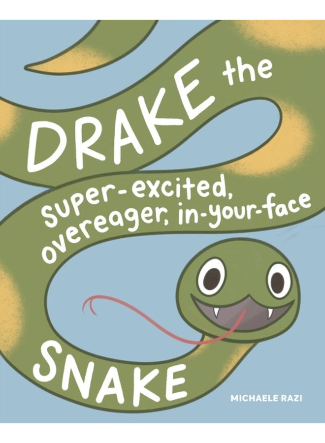 Drake the Super Excited Overeager In Your Face Snake A Book about Consent - Hardback