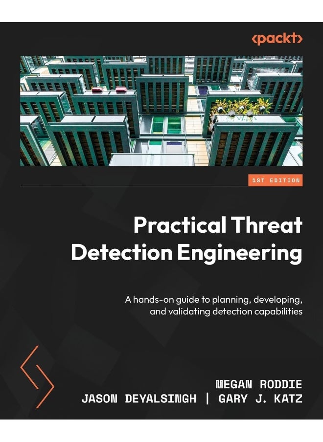 Packt Practical Threat Detection Engineering: A hands-on guide to planning, developing, and validating detection capabilities 