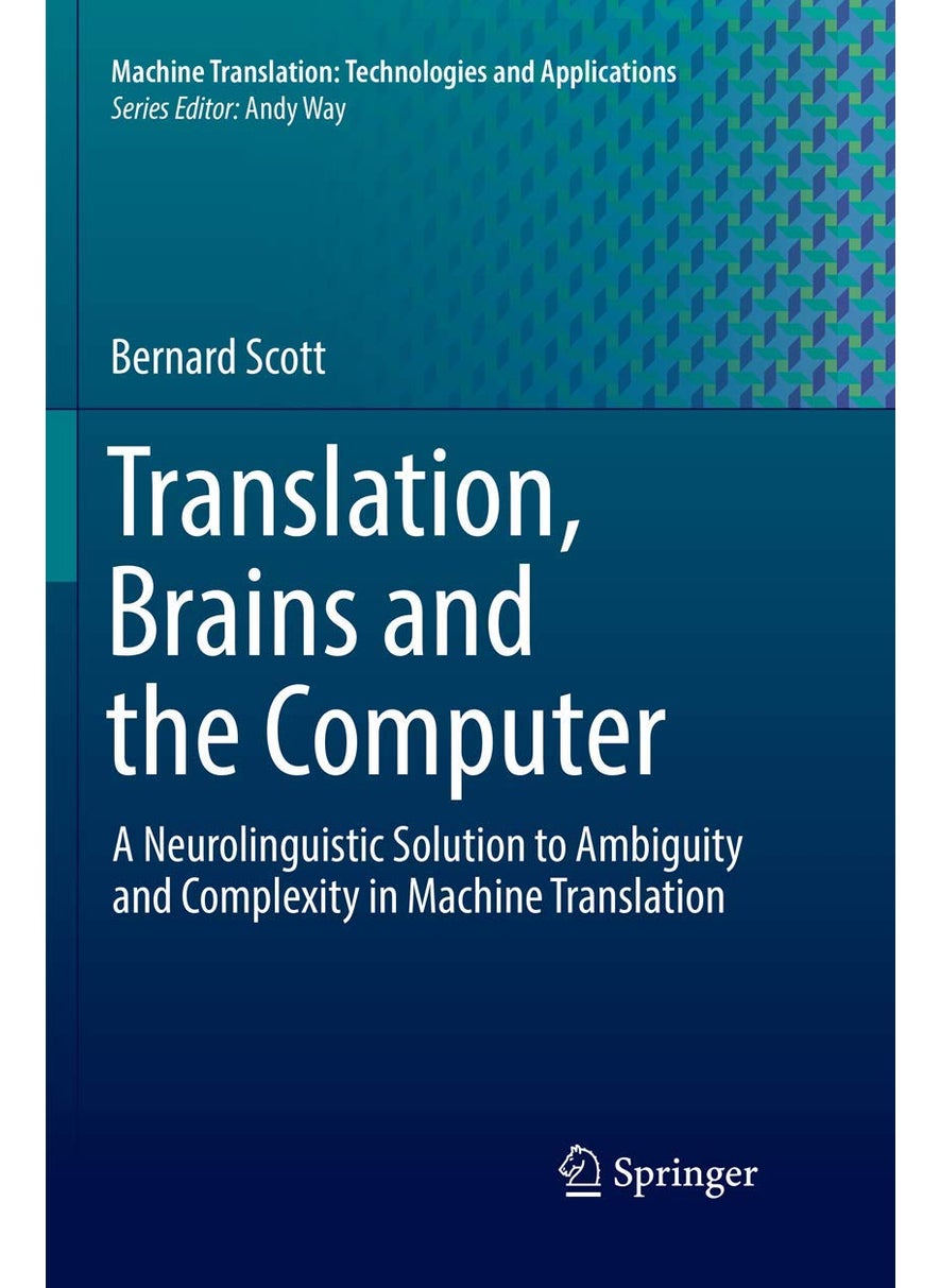 Translation, Brains and the Computer: A Neurolinguistic Solution to Ambiguity and Complexity in Machine Translation 