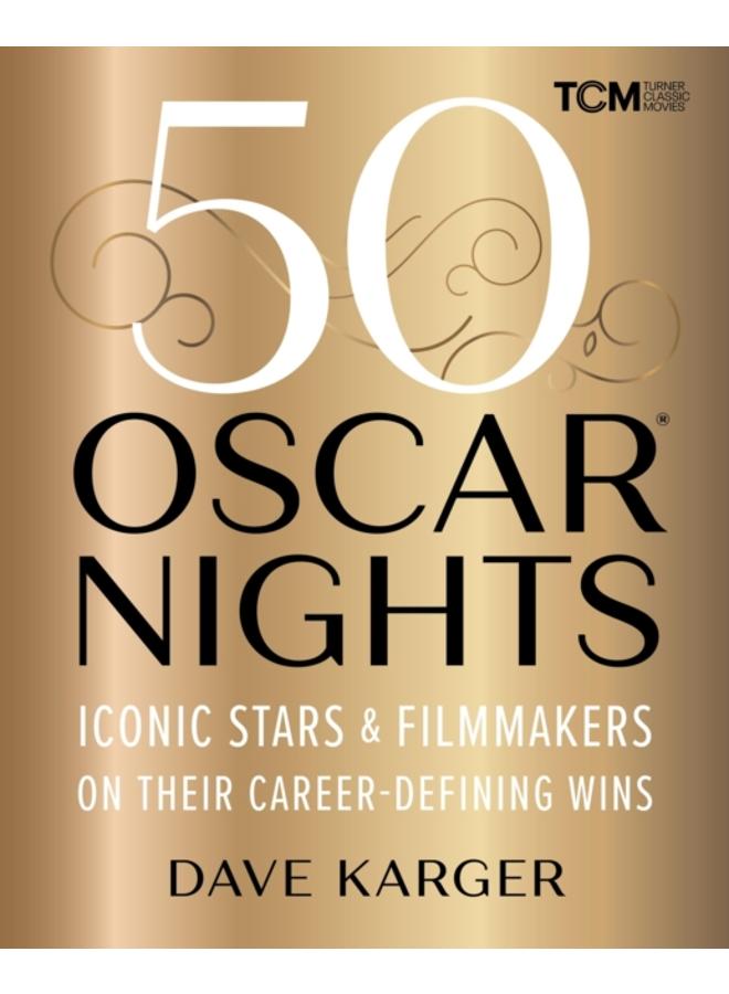 50 Oscar Nights : Iconic Stars and Filmmakers on Their Career-Defining Wins 