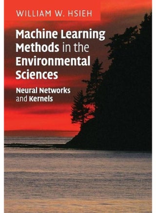 Machine Learning Methods in the Environmental Sciences: Neural Networks and Kernels - pzsku/Z31BC83FE5204804D9FCEZ/45/_/1705919188/c83453ee-7700-441a-a941-835000629453