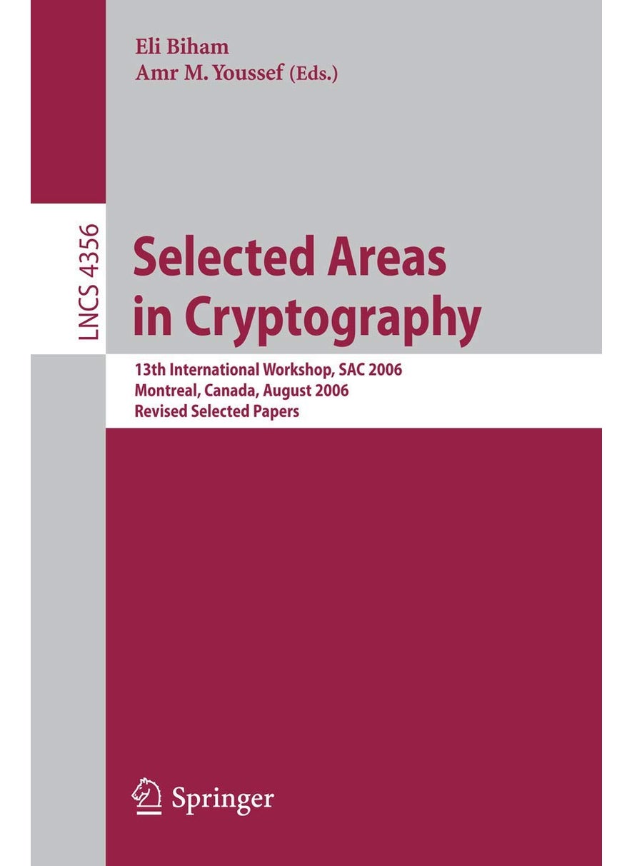 Selected Areas in Cryptography: 13th International Workshop, SAC 2006, Montreal, Canada, August 17-18, 2006, Revised Selected Papers 
