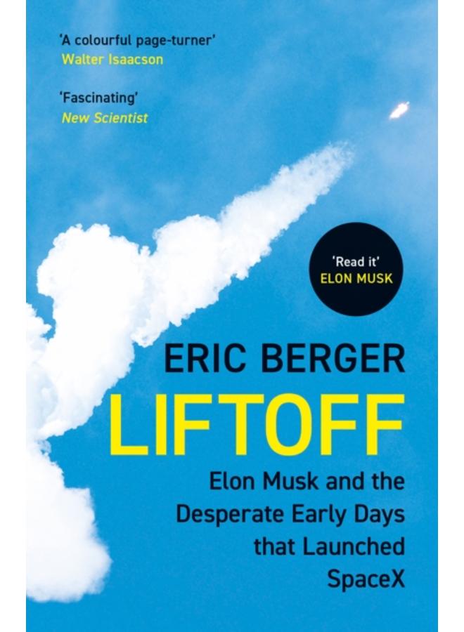 Liftoff : Elon Musk and the Desperate Early Days That Launched Spacex 