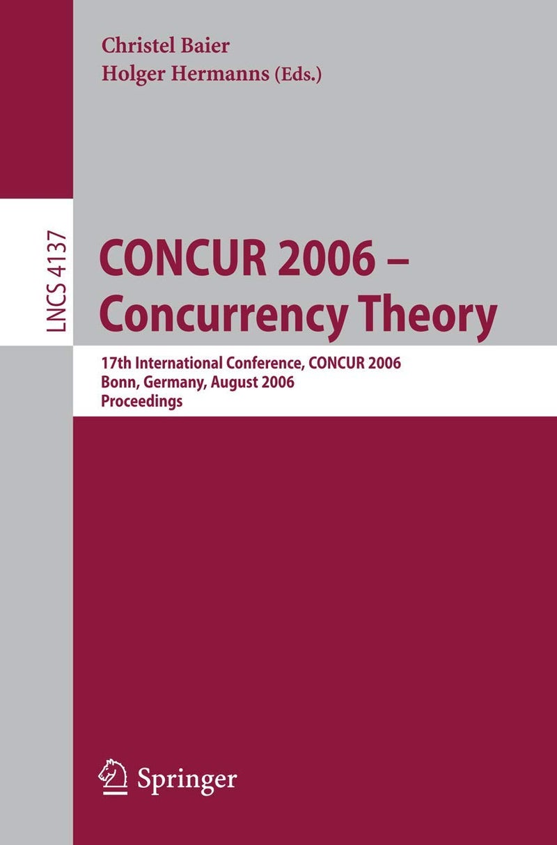 CONCUR 2006 - Concurrency Theory: 17th International Conference, CONCUR 2006, Bonn, Germany, August 27-30, 2006 