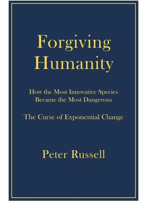 Forgiving Humanity: How the Most Innovative Species Became the Most Dangerous