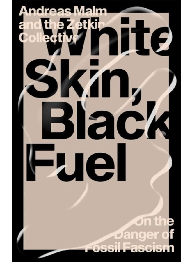 White Skin, Black Fuel : On the Danger of Fossil Fascism 