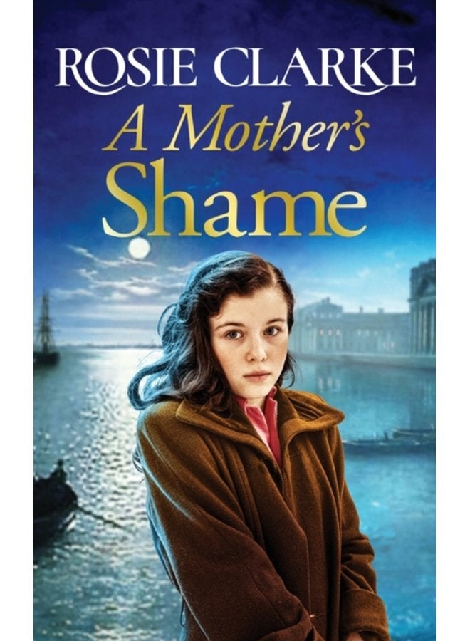 A Mother s Shame A gritty standalone historical saga from Rosie Clarke - Hardback