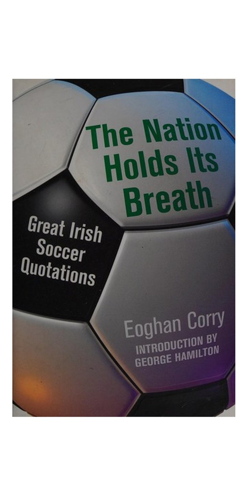 The Nation Holds Its Breath: Great Irish Soccer Quotations | Authored by Eoghan Corry | Paperback | Published by Hodder Headline