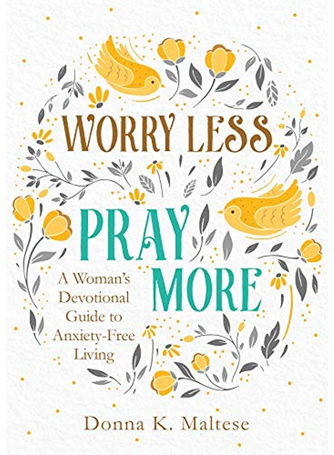 أقل قلقًا، وأكثر صلاة: دليل تأملي للمرأة لحياة خالية من القلق