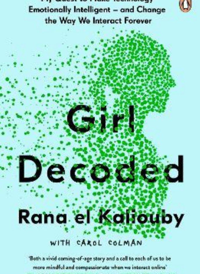 Girl Decoded: My Quest to Make Technology Emotionally Intelligent - and Change the Way We Interact F 