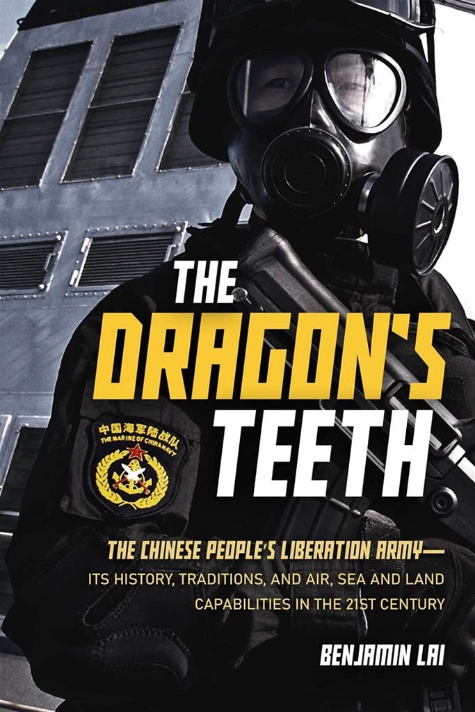 The Dragon's Teeth: The Chinese People's Liberation Army - its History, Traditions, and Air, Sea and Land Capabilities in the 21st Century
