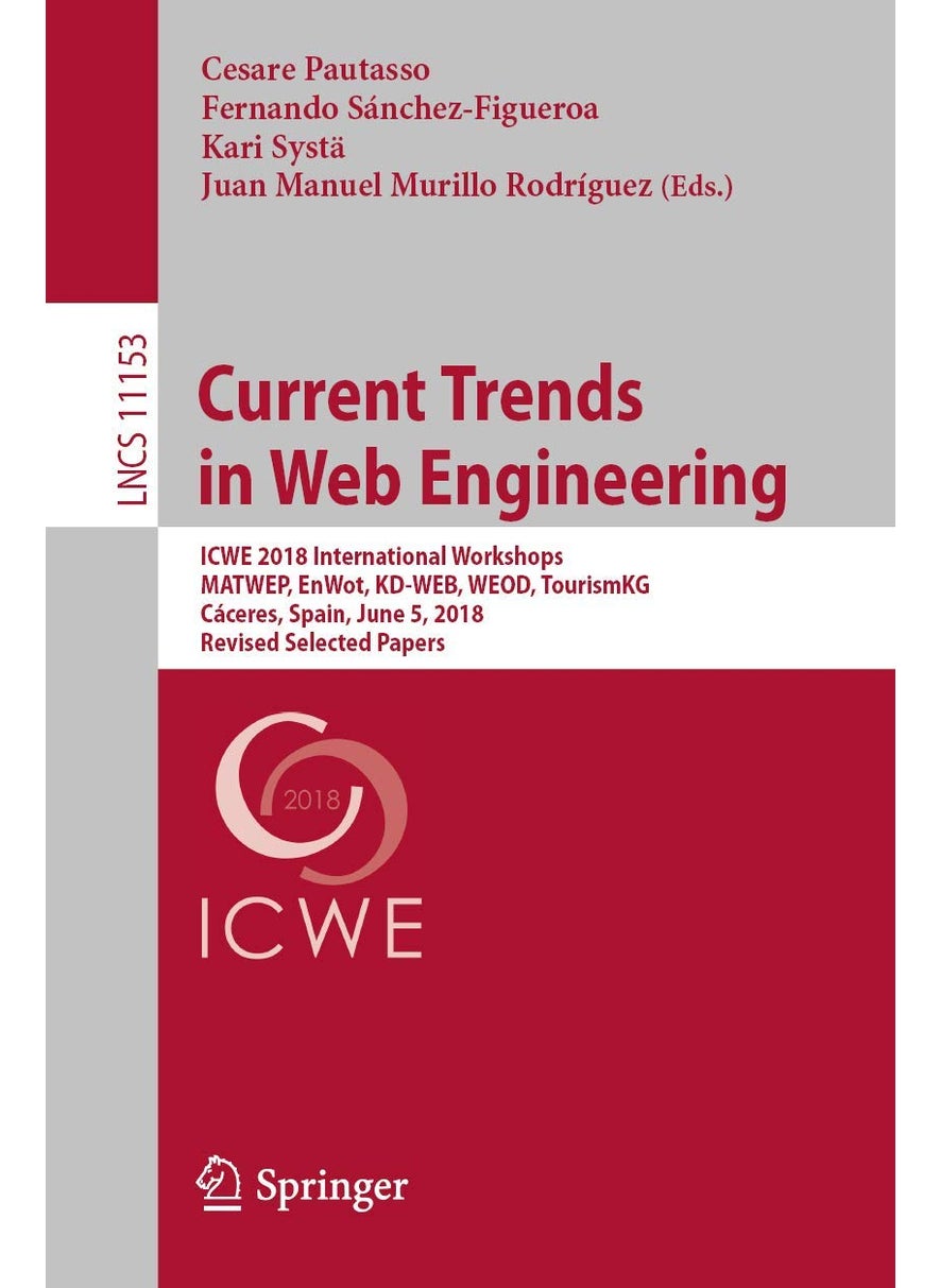Current Trends in Web Engineering: ICWE 2018 International Workshops, MATWEP, EnWot, KD-WEB, WEOD, TourismKG, Cáceres, Spain, June 5, 2018, Revised Selected Papers 