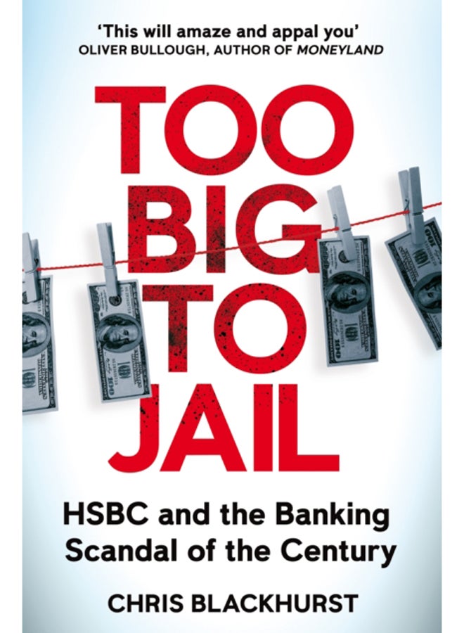 Too Big to Jail : HSBC and the Banking Scandal of the Century 