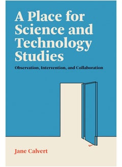 A Place for Science and Technology Studies: Observation, Intervention, and Collaboration 