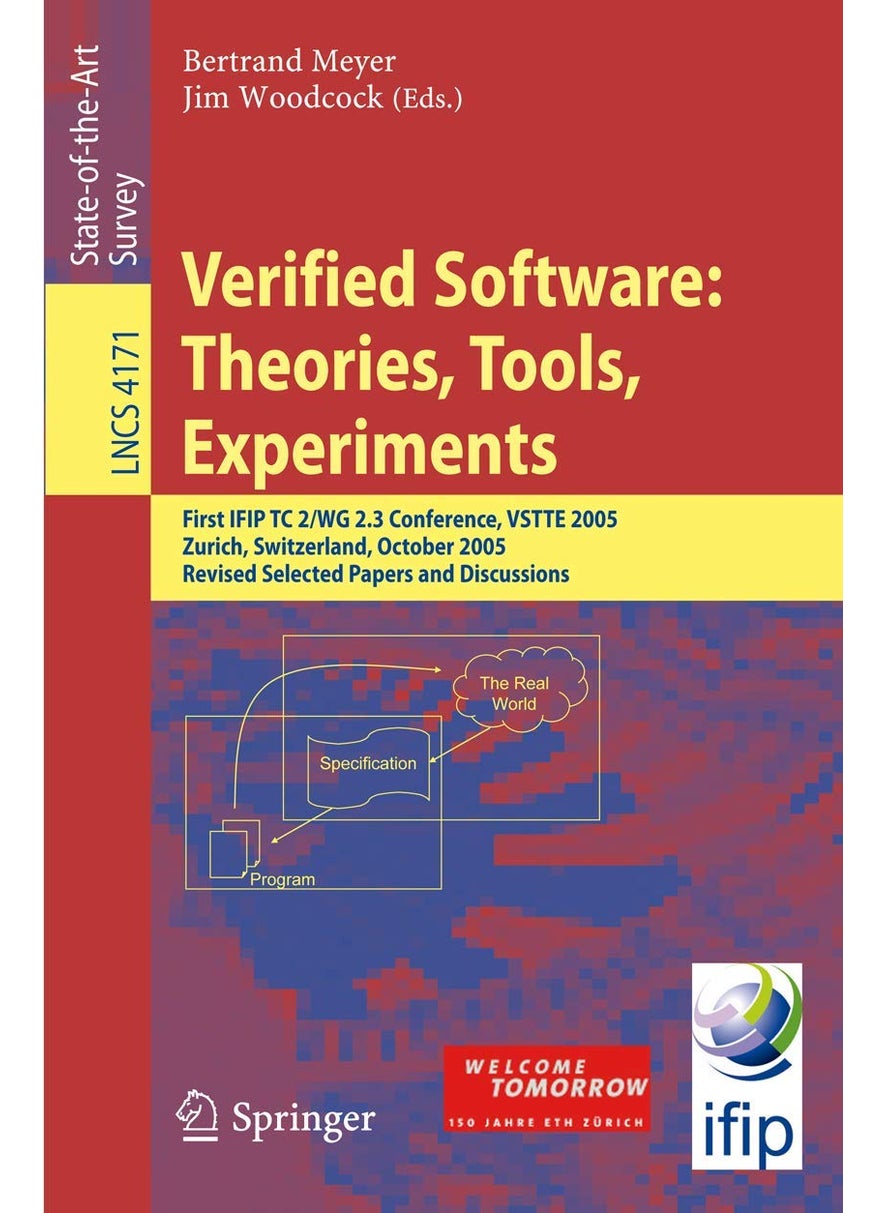 Verified Software: Theories, Tools, Experiments : First IFIP TC 2/WG 2.3 Conference, VSTTE 2005, Zurich, Switzerland, October 10-13, 2005, Revised Selected Papers and Discussions 