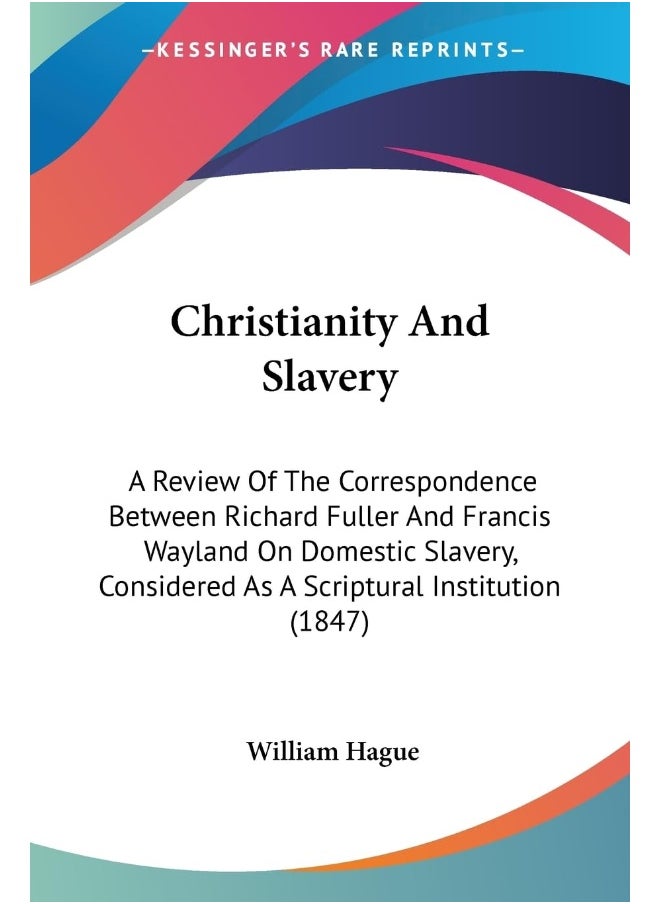 null - Christianity And Slavery: A Review Of The Correspondence Between Richard Fuller And Francis Wayland On Domestic Slavery, Considered As A Scriptural Institution (1847) - Image 1